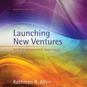 Launching New Ventures An Entrepreneurial Approach 7th Edition by Kathleen R. Allen - Test Bank